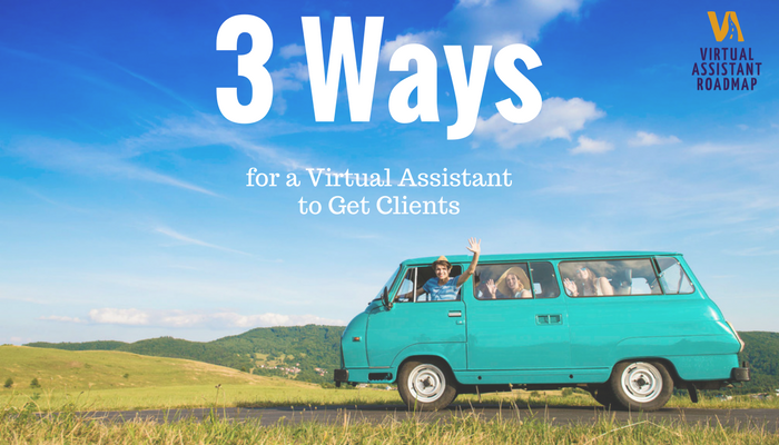 3 Ways for a Virtual Assistant to Get Clients