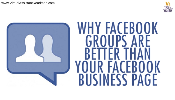 Why Facebook Groups are Better than Your Virtual Assistant Facebook Business Page